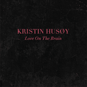 Love on the Brain - Kristin Husøy