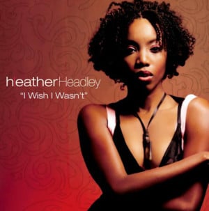 I Wish I Wasn’t - Heather Headley