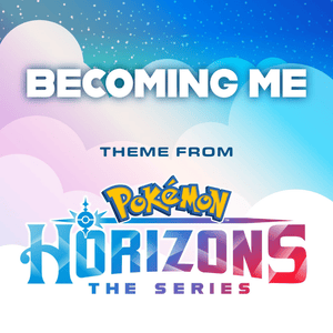 Becoming Me (Theme from Pokémon Horizons) - Haven Paschall