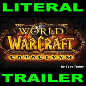 Literal World of Warcraft Cataclysm Cinematic Trailer - Tobuscus