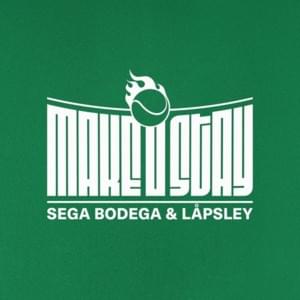 Make U Stay - Sega Bodega & Låpsley