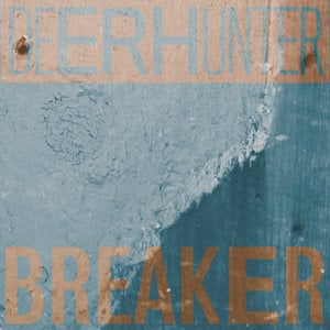 Breaker - Deerhunter