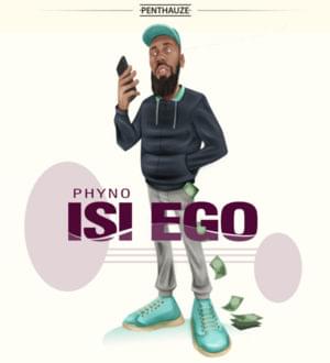 Isi Ego - Phyno