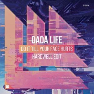 Do It Till Your Face Hurts (Hardwell Edit) - Dada Life