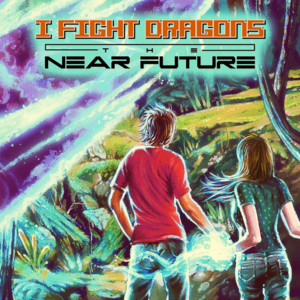 The Near Future X. Fighting On - I Fight Dragons