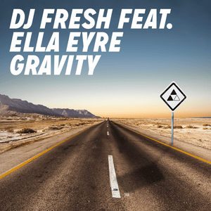 Gravity - DJ Fresh (Ft. Ella Eyre)