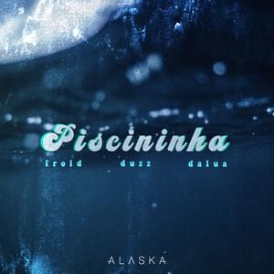 Piscininha - Alaska Real (Ft. DaLua, Duzz & Froid)