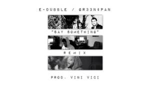 Say Something (Remix) - E-Dubble (Ft. GR33N$PAN)