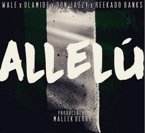 Allelú - Wale (Ft. Don Jazzy, Olamide & Reekado Banks)