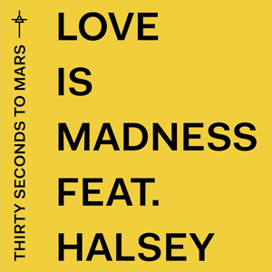 Love Is Madness - Thirty Seconds to Mars (Ft. Halsey)