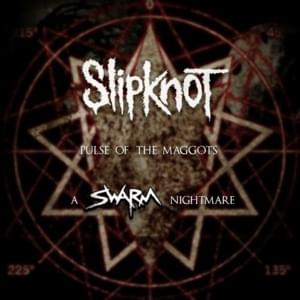 Pulse Of The Maggots (A SWARM Nightmare) - Slipknot