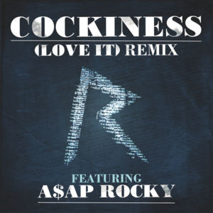 Cockiness (Love It) [Remix] - Rihanna (Ft. A$AP Rocky)