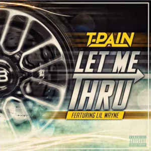 Let Me Thru - T-Pain (Ft. Lil Wayne)