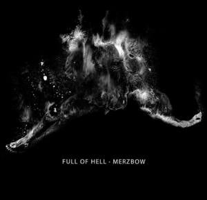 Raise Thee, Great Wall, Bloody and Terrible - Full of Hell & Merzbow