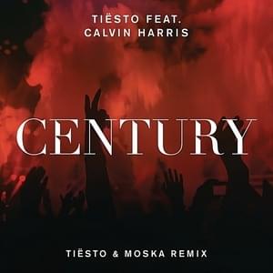 Century (Tiësto & Moska Remix) - Tiësto (Ft. Calvin Harris)