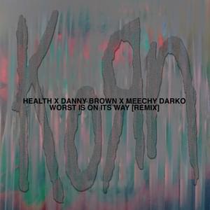 Worst Is On Its Way (HEALTH Remix) - Korn (Ft. Danny Brown & Meechy Darko)