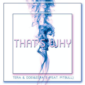 That’s Why - Tera, DDei & Estate (Ft. Pitbull)