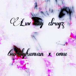 Luv my drugz - 6arelyhuman (Ft. Omu)