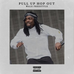 Pull Up Hop Out (Freestyle) - Wale