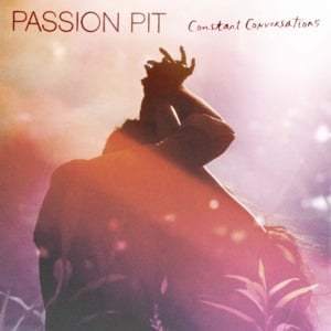 Constant Conversations - Passion Pit