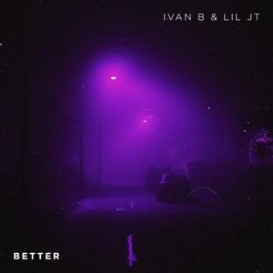 Better - Ivan B (Ft. Lil JT)