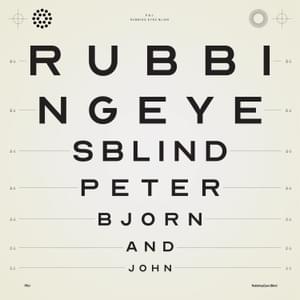 Rubbing Eyes Blind - Peter Bjorn and John (Ft. Björn Yttling, Christopher Berg & John Eriksson)