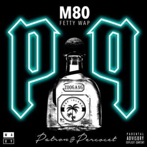 Patron & Percocet - M-80 (Ft. Fetty Wap)