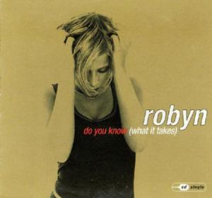 Do You Know (What It Takes) - Robyn