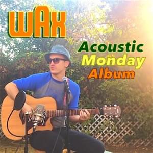 No More Love Songs (Acoustic Mondays) - Wax