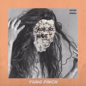 Ride Yo Wave - Yung Pinch