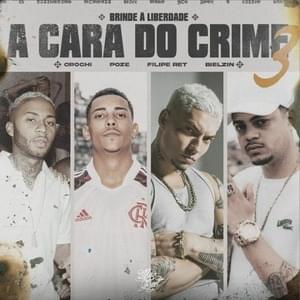 A Cara do Crime 3 (Brinde à Liberdade) - MC Poze do Rodo, Orochi & Filipe Ret (Ft. Bielzin)