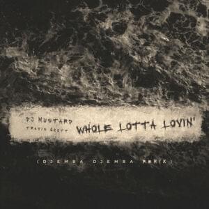 Whole Lotta Lovin’ (Djemba Djemba Remix) - Mustard & Travis Scott (Ft. Djemba Djemba)