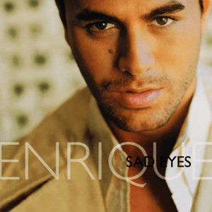 Sad Eyes - Enrique Iglesias