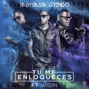 Tú Me Enloqueces - Baby Rasta y Gringo (Ft. Wisin)