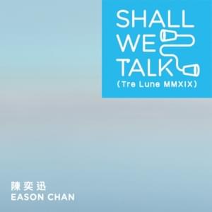 Shall We Talk (Tre Lune MMXIX) - 陳奕迅 (Eason Chan)