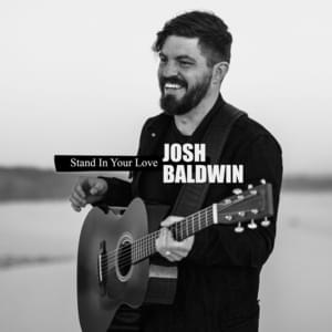 Stand In Your Love - Josh Baldwin