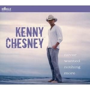 Never Wanted Nothing More - Kenny Chesney