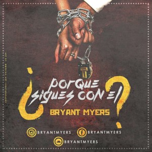 ¿Por Qué Sigues Con Él? - Bryant Myers