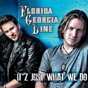 It’z Just What We Do - Florida Georgia Line