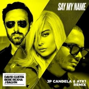 Say My Name (JP Candela & ATK1 Remix) - David Guetta, Bebe Rexha & J Balvin