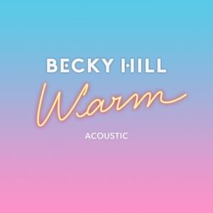 Warm (Acoustic) - Becky Hill