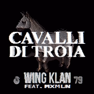 Cavalli Di Troia - Wing Klan (Ft. Maximilian)