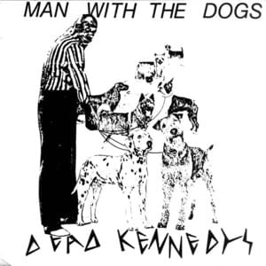 The Man with the Dogs - Dead Kennedys