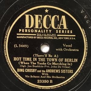 (There’ll Be A) Hot Time In The Town Of Berlin (When The Yanks Go Marching In) - Bing Crosby & The Andrews Sisters