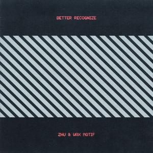 Better Recognize - ZHU & Wax Motif