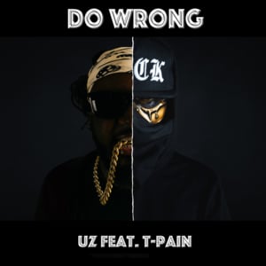 Do Wrong - UZ (Ft. T-Pain)