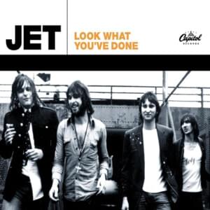 Look What You’ve Done - Jet