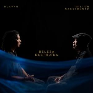 Beleza Destruída - Djavan & Milton Nascimento