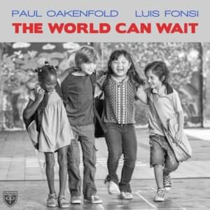 The World Can Wait - Paul Oakenfold & Luis Fonsi