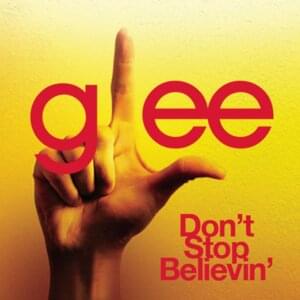 Don’t Stop Believin’ - Glee Cast